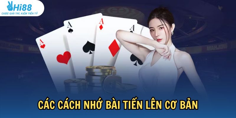 Những cách nhớ bài Tiến Lên đơn giản nhất