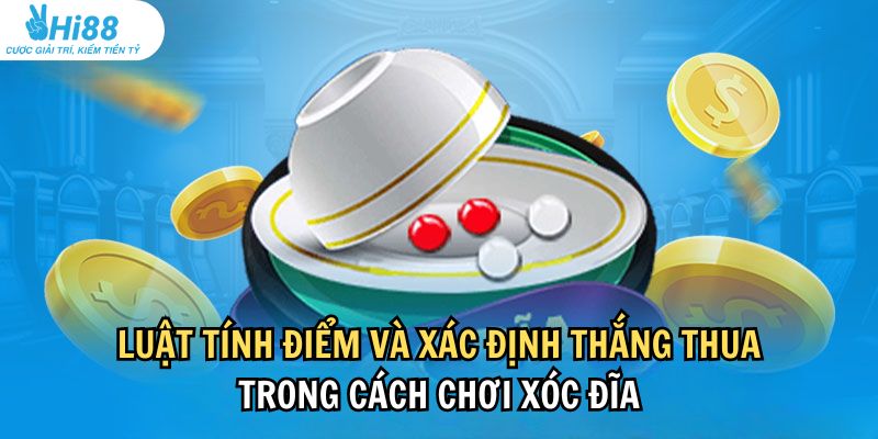 Quy tắc tính điểm và xác định thắng thua trong xóc đĩa