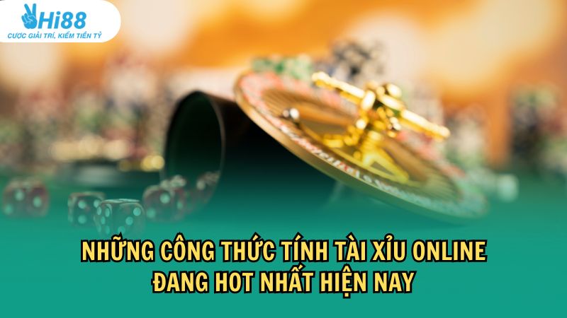 Các công thức tính tài xỉu online đang hot nhất hiện nay