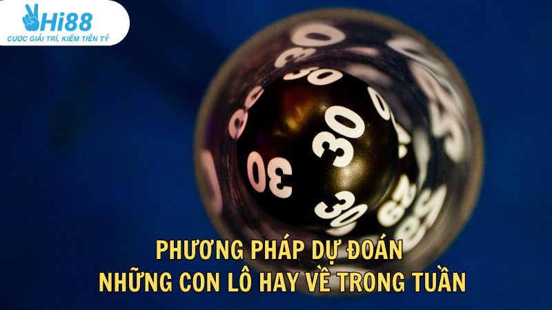 Phương pháp dự đoán những con lô hay về trong tuần